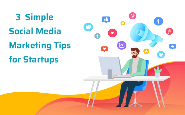 3 simple social media marketing tips for startups