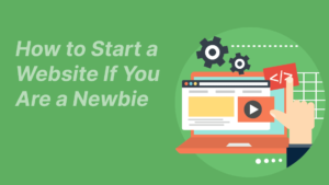 how to start a website if you are a newbie