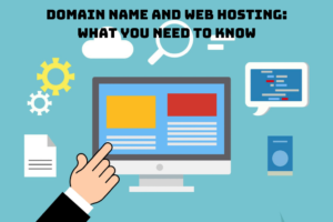 domain name and web hosting what you need to know