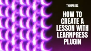 How To Create a Lesson With LearnPress Plugin