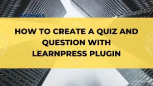How To Create A Quiz And Question With LearnPress Plugin