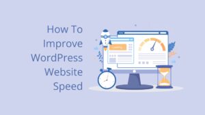 How To Improve WordPress Website Speed: Step-by-Step Guide