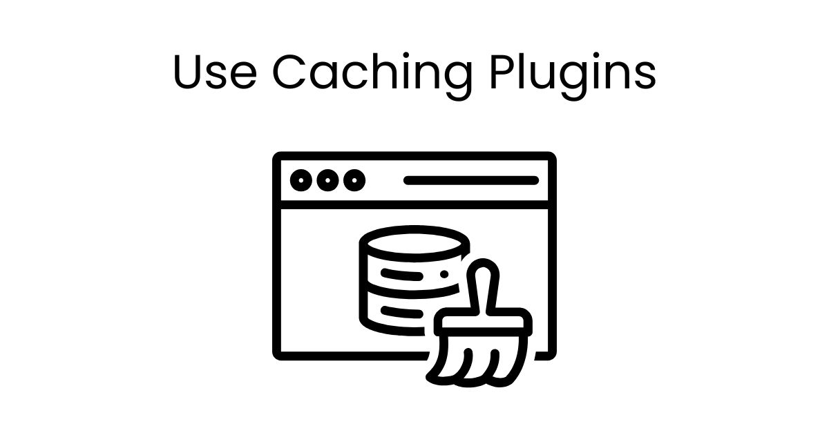 Use Caching Plugins