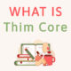 What is Thim Core?