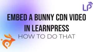 Embed a Bunny CDN Video into LearnPress