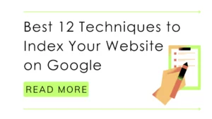 Best 12 Techniques to Index Your Website on Google