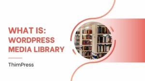 What is WordPress Media Library?