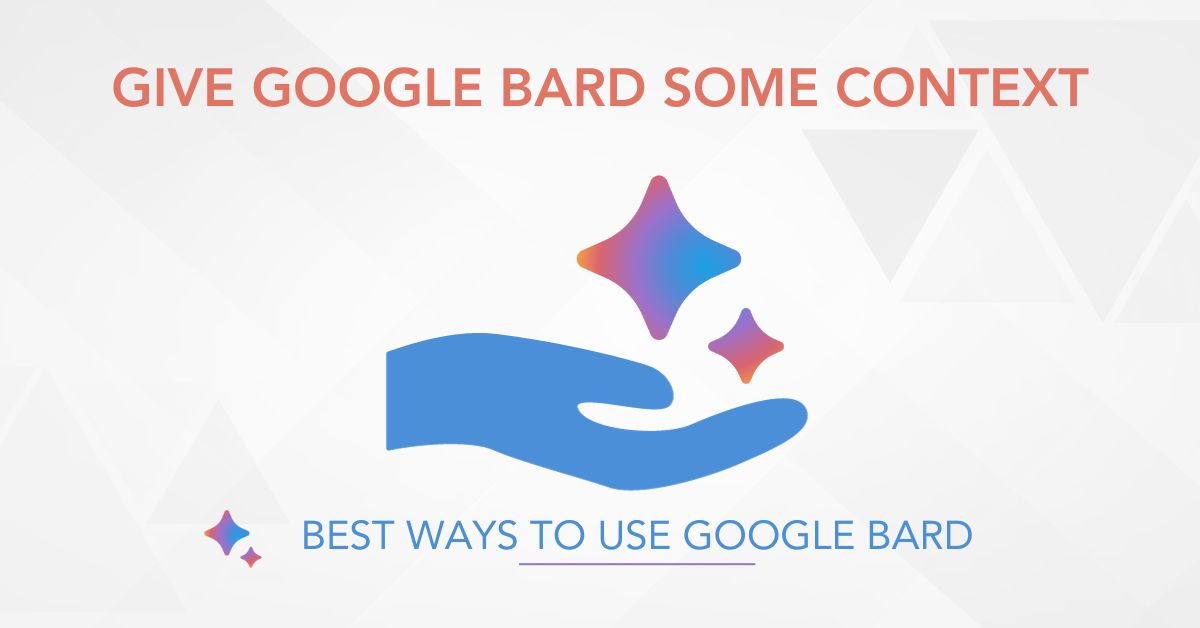 Best way to use Google Bard: Give Google Bard some context