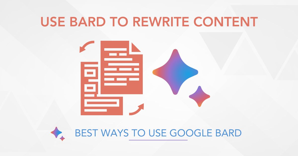 Best way to use Google Bard: Use Google Bard to rewrite content