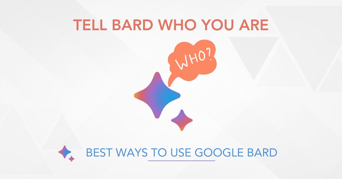 Best way to use Google Bard: Tell Google Bard who you are