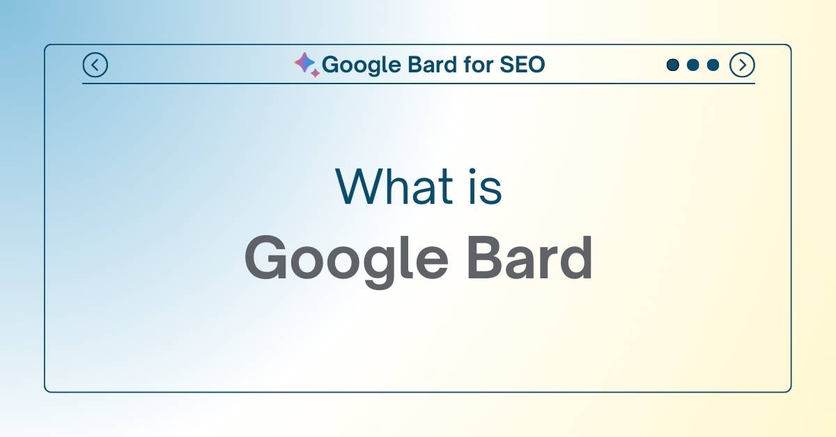 Google Bard for SEO: What is Google Bard?