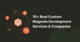 Best Custom Magento Development Services & Companies