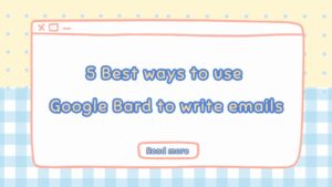 Best ways to use Google Bard to write emails