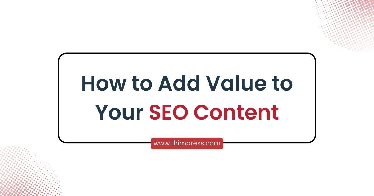 how-to-add-value-to-your-seo-content-update-2024