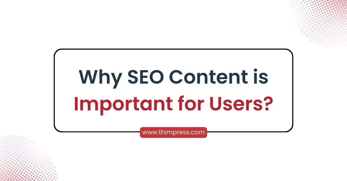 Add Value to Your SEO Content: Why SEO content is important for users?