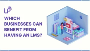 Business With LMS: Which Businesses Can Benefit from Having an LMS