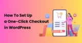 How To Set Up a One-Click Checkout In WordPress