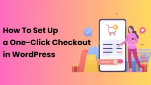 How To Set Up a One-Click Checkout In WordPress