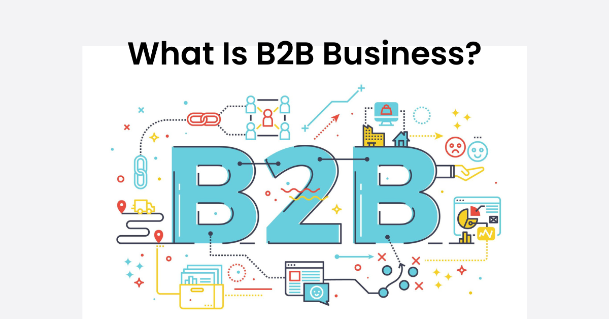 What Is B2B Business? Detailed Explanation (2024)