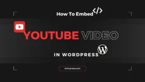 How To Embed YouTube Video In WordPress