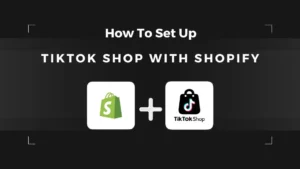 How to Set Up TikTok Shop with Shopify