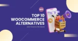 Top 10 WooCommerce Alternatives