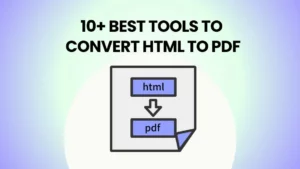 Best Tools To Convert HTML To PDF