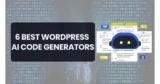 6 Best WordPress AI Code Generator Tools