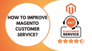 How To Improve Magento Customer Service