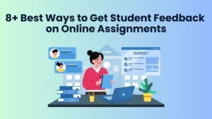 Best Ways to Get Student Feedback on Online Assignments