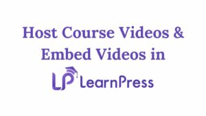 Where to Host Course Videos & How to Embed Videos in LearnPress