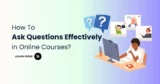 How to Ask Questions Effectively in Online Courses