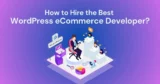 How to Hire the Best WordPress eCommerce Developer