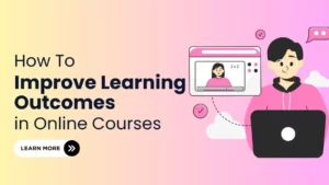 How to Improve Learning Outcomes in Online Courses