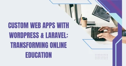 Custom Web Apps with WordPress & Laravel Transforming Online Education