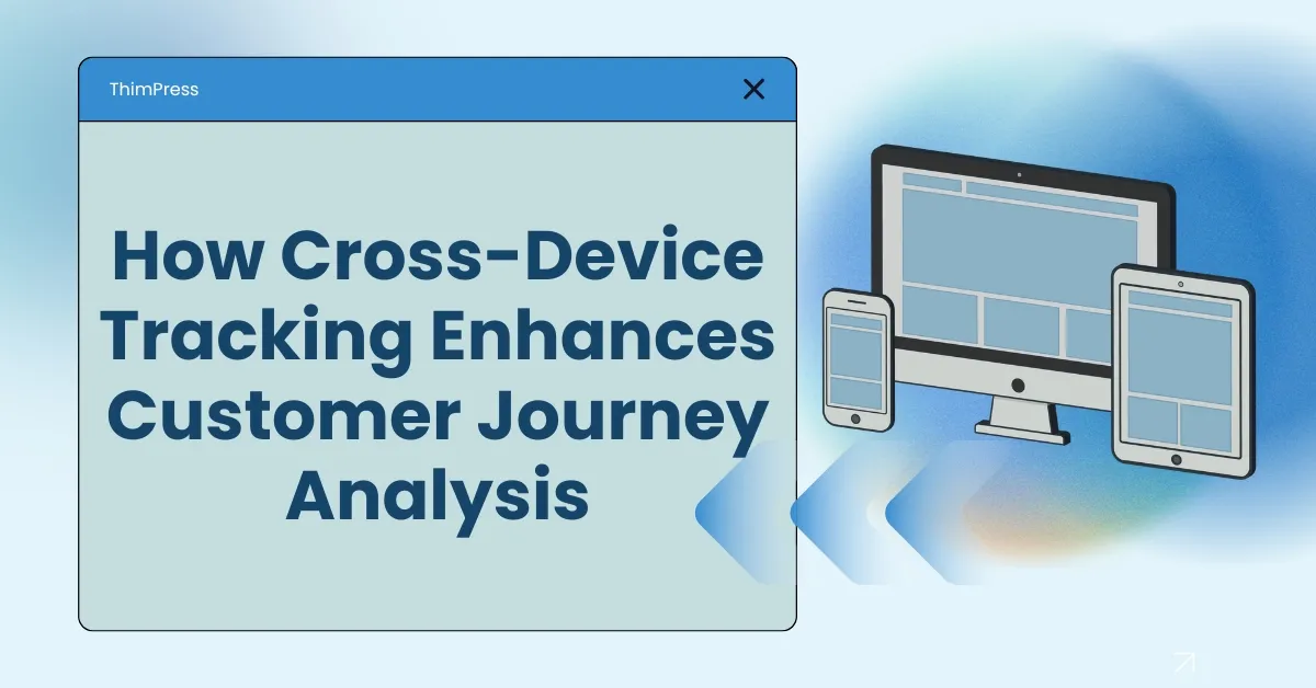 How Cross-Device Tracking Enhances Customer Journey Analysis
