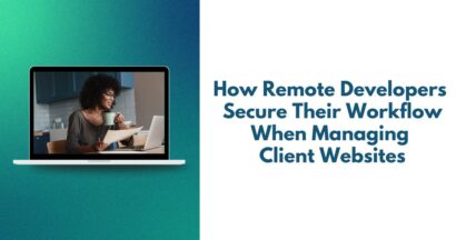 How Remote Developers Secure Their Workflow When Managing Client Websites
