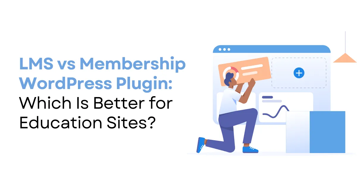 LMS vs Membership WordPress Plugin: Which Is Better for Education Sites?