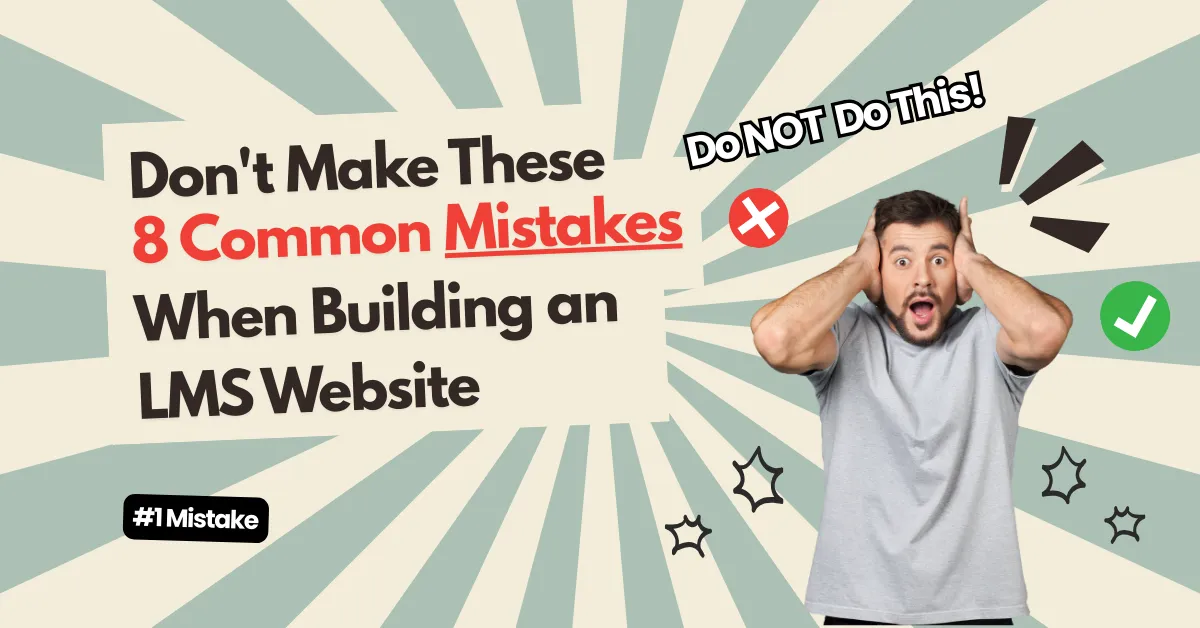 Don't Make These 8 Common Mistakes When Building an LMS Website 10 Don't Make These 8 Common Mistakes When Building an LMS Website