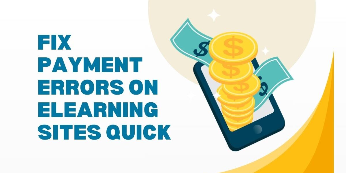 Fix Payment Errors on eLearning Sites Quick