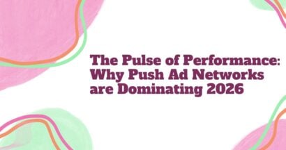 The Pulse of Performance: Why Push Ad Networks are Dominating 2026