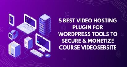 5 Best Video Hosting Plugin for WordPress Tools to Secure & Monetize Course Videos