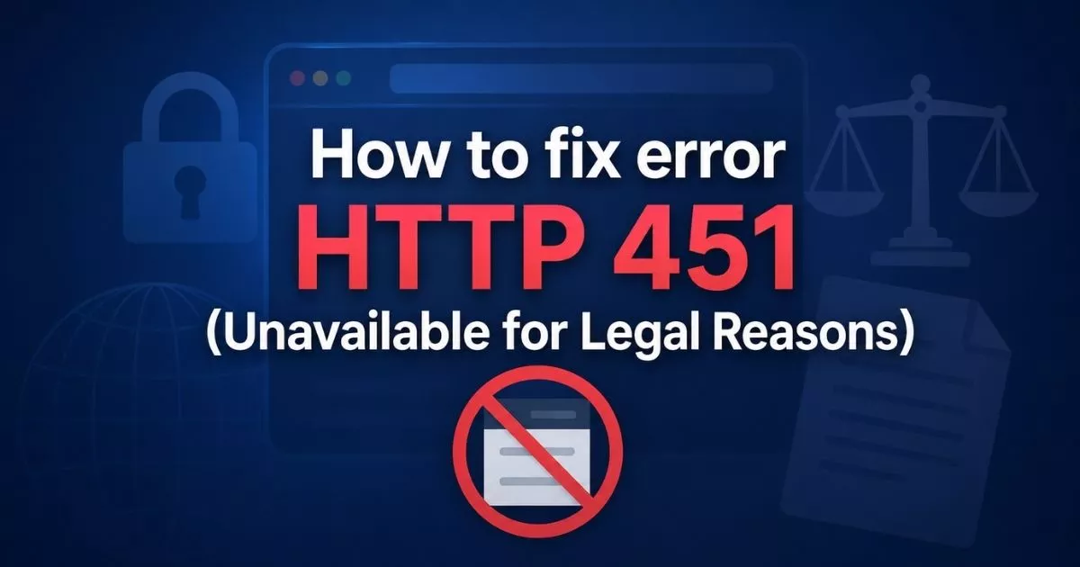 Error Http 451 How to fix error HTTP 451 (Unavailable for Legal Reasons)