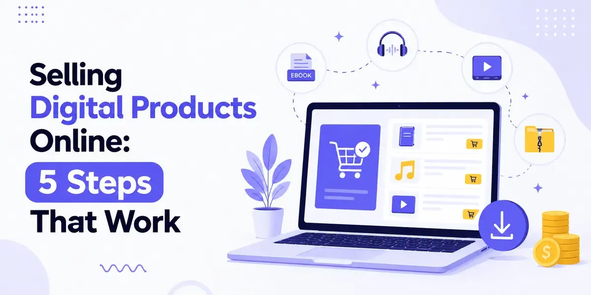 Selling Digital Products Online: 5 Steps That Work