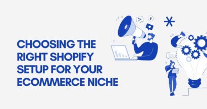 Choosing the Right Shopify Setup for Your Ecommerce Niche 1 Choosing the Right Shopify Setup for Your Ecommerce Niche