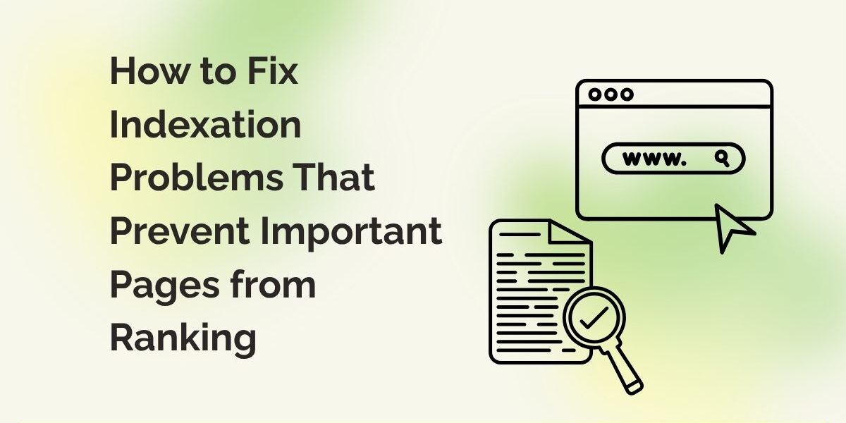 How to Fix Indexation Problems That Prevent Important Pages from Ranking