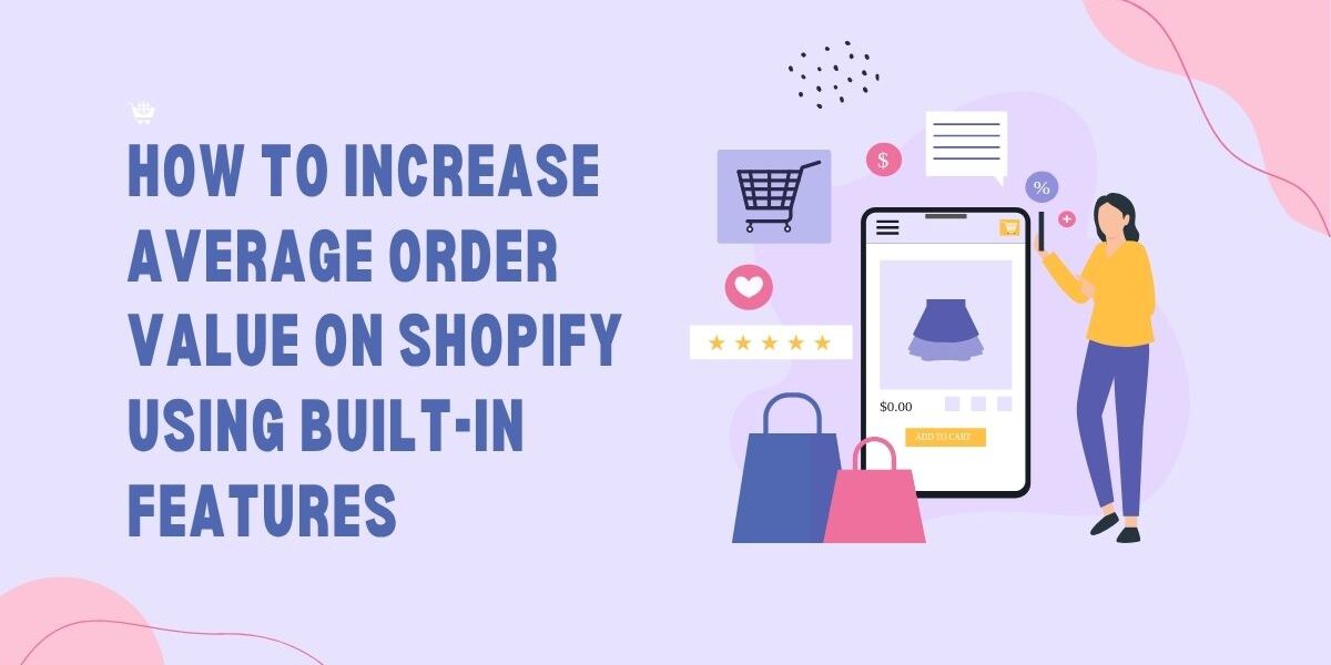How to Increase Average Order Value on Shopify Using Built-In Features