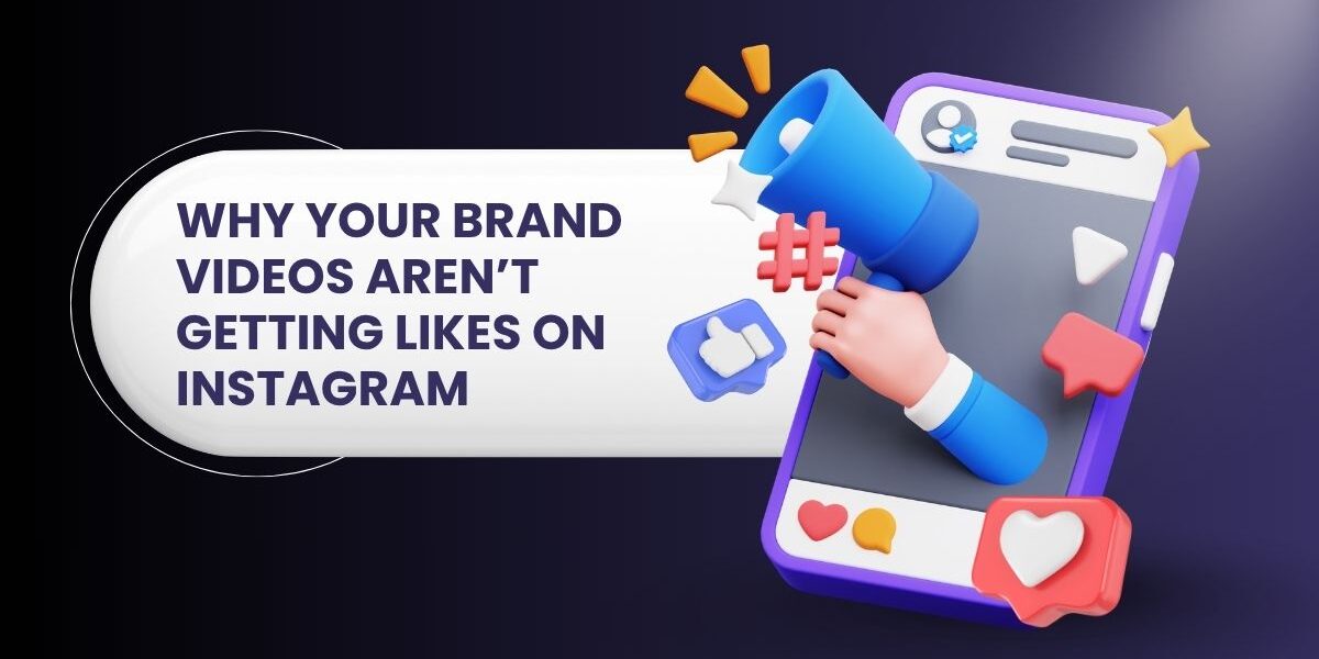 Why Your Brand Videos Aren’t Getting Likes on Instagram