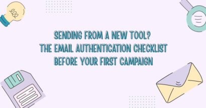 Sending From a New Tool? The Email Authentication Checklist Before Your First Campaign 15 Sending From a New Tool? The Email Authentication Checklist Before Your First Campaign