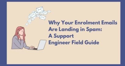 Why Your Enrolment Emails Are Landing in Spam: A Support Engineer Field Guide 1 Why Your Enrolment Emails Are Landing in Spam A Support Engineer Field Guide